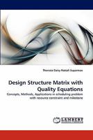 Design Structure Matrix with Quality Equations: Concepts, Methods, Applications in scheduling problem with resource constraint and milestone 3838395956 Book Cover