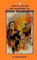 J�sus Kicks Aplenty: The Adventures of J�sus Francisco 1508714592 Book Cover