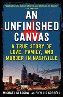 An Unfinished Canvas: A True Story of Love, Family, and Murder in Nashville 1635769183 Book Cover