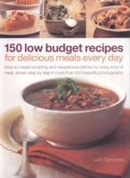 150 Low Budget Recipes for Delicious Meals Every Day: How to Create Tempting and Inexpensive Dishes for Every Kind of Meal, Shown Step by Step in More Than 500 Beautiful Photographs 1844763609 Book Cover
