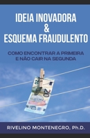 Ideia Inovadora & Esquema Fraudulento: Como encontrar a primeira e não cair na segunda B08W5QW2RD Book Cover