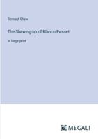 The Shewing-up of Blanco Posnet: in large print 338704500X Book Cover