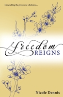 Freedom Reigns: Unravelling the process to wholeness 1913420000 Book Cover