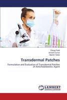 Transdermal Patches: Formulation and Evaluation of Transdermal Patches of Anticholestermic Agent 3659510890 Book Cover