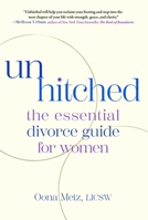 Unhitched: The Essential Divorce Guide for Women