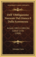 Dell' Obbligazione Nascente Dal Giuoco E Dalla Scommessa: Articoli 1802 A 1804 Del Codice Civile (1908) 1160422877 Book Cover