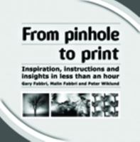 From Pinhole To Print: Pt. 1: Inspiration, Instructions And Insights In Less Than An Hour 9163343800 Book Cover