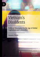 Vietnam’s Dissidents: Political Dissonance in the Age of Global Capitalism and Coloniality 9819946050 Book Cover