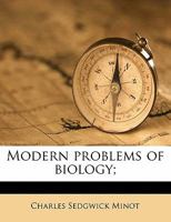 Modern problems of biology; lectures delivered at the University of Jena, December, 1912 134245345X Book Cover