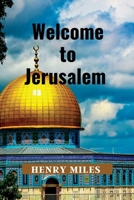 Welcome to Jerusalem: 2023 Detailed Travel Guide and Trip Itinerary, for Tourists and Pilgrims B0C6C16VQ4 Book Cover