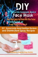 DIY Simple Easy Homemade Medical Face Mask (Best Fitted Fabric Face Mask with Filter Pocket No Sewing Required) and Free Patterns and DIY Homemade ... Recipes with Disinfectant Spray Recipes B087SDHQC4 Book Cover