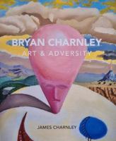 Bryan Charnley - Art & Adversity: New Enlarged Edition 1838386874 Book Cover