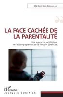 La face cachée de la parentalité: Une approche sociologique de l'accompagnement de la fonction parentale (Logiques Sociales) (French Edition) 2343073988 Book Cover