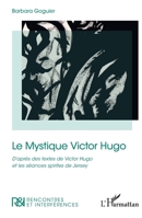 Le Mystique Victor Hugo: D’après des textes de Victor Hugo et les séances spirites de Jersey 214049492X Book Cover
