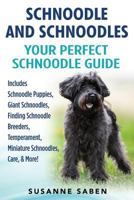 Schnoodle and Schnoodles: Your Perfect Schnoodle Guide Includes Schnoodle Puppies, Giant Schnoodles, Finding Schnoodle Breeders, Temperament, Miniature Schnoodles, Care, & More! 1911355120 Book Cover