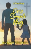 One Simple Hug: A True Story About Life, Love, and Pain B098K2JTQ7 Book Cover