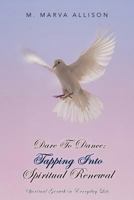Dare to Dance: Tapping Into Spiritual Renewal: Spiritual Growth in Everyday Life 1491825251 Book Cover