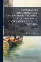 Dissertações Chronologicas E Criticas Sobre A Historia E Jurisprudencia Ecclesiastica E Civil De Portugal 1024413985 Book Cover