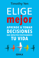 Elige mejor: Aprende a tomar decisiones que impacten positivamente tu vida (Spanish Edition) 6077136115 Book Cover