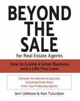 Beyond the Sale-for Real Estate Agents- How to Create a Great Business and a Life You Love 0692076026 Book Cover