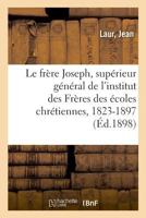Le très honoré frère Joseph, supérieur général de l'institut des Frères des écoles chrétiennes 2329049579 Book Cover