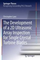 The Development of a 2D Ultrasonic Array Inspection for Single Crystal Turbine Blades 3319025163 Book Cover