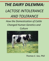 The Dairy Dilemma: Lactose Intolerance and Tolerance: How the Domestication of Cattle Changed Human Genetics and Culture B08KSJMRTT Book Cover