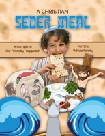 A Christian Seder Meal: For Kids and Their Whole Family 1499206291 Book Cover