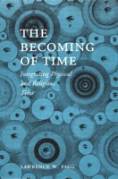 The Becoming of Time: Integrating Physical and Religious Time (Scholar's Press Studies in the Humanities Series) 0822331446 Book Cover