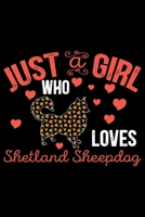 Just A Girl Who Loves Shetland Sheepdog: Sheltie Journal Notebook - Shetland Sheepdog Dog Journal Notebook - Sheltie Lover Gifts - Shetland Sheepdog Owner Gifts. 6 x 9 in 120 pages 1712672088 Book Cover