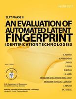 ELFT Phase II - An Evaluation of Automated Latent Fingerprint Identification Technologies 1499211678 Book Cover