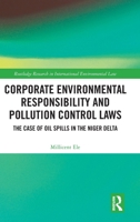 Corporate Environmental Responsibility and Pollution Control Laws: The Case of Oil Spills in the Niger Delta (Routledge Research in International Environmental Law) 103256363X Book Cover