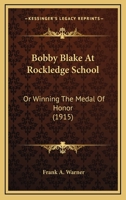 Bobby Blake at Rockledge School; Or, Winning the Medal of Honor 1915 [Hardcover] 9355341679 Book Cover