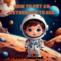 How To Put An Astronaut To Bed (Alex the Astronaut) B0DRX78Z2Y Book Cover