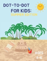 Dot-to-Dot for Kids: Summer Edition: Fun Summer Activities for Kids Ages 4-6 | Connect the Dots with Beach, Animals, and More! B0DW3R4WM4 Book Cover