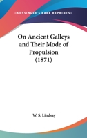 On Ancient Galleys and Their Mode of Propulsion 1113395613 Book Cover