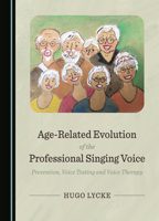 Age-Related Evolution of the Professional Singing Voice: Prevention, Voice Testing and Voice Therapy 1527518884 Book Cover