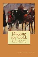 Digging for Gold: A Story of California B0006BU7Y2 Book Cover
