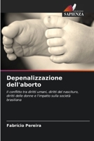 Depenalizzazione dell'aborto: Il conflitto tra diritti umani, diritti del nascituro, diritti delle donne e l'impatto sulla società brasiliana 6206269582 Book Cover