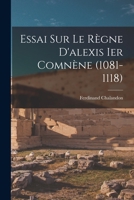 Essai Sur Le Regne D'Alexis Premier Comnen (Research and Source Works Ser .: No 3) 1272807045 Book Cover