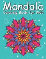 Mandala Coloring Book For Kids: A Kids Coloring Book with Fun, Easy, Simple, and Relaxing Mandalas for Boys, Girls, and Beginners B08W7SNJB8 Book Cover