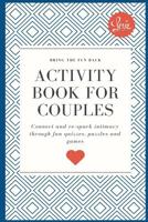 Activity Book for Couples: Bring the fun back. Connect and re-spark intimacy through fun quizzes, puzzles and games 1099980690 Book Cover
