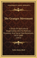 The Granger Movement: A Study of Agricultural Organization and Its Political, Economic and Social Manifestations, 1870-1880 1164404016 Book Cover