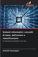 Sistemi informatici: concetti di base, definizioni e classificazione: Un tutorial per principianti e non solo... 6206347788 Book Cover