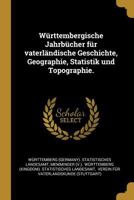 W�rttembergische Jahrb�cher F�r Vaterl�ndische Geschichte, Geographie, Statistik Und Topographie. 034157547X Book Cover