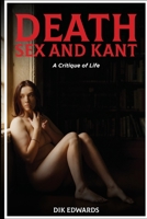 Death, Sex and Kant: A Critique of Living 1918243379 Book Cover
