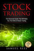 Stock Trading: The Advanced Guide That Will Make You The KING Of Stock Trading 1540854302 Book Cover