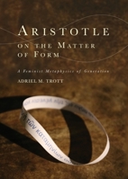 Aristotle on the Matter of Form: Α Feminist Metaphysics of Generation 1474455239 Book Cover