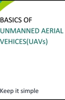 BASICS OF UNMANNED AERIAL VEHICES(UAVs) B0DXKDL6FK Book Cover