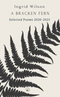 A Bracken Fern: Selected Poems 2020-2025 1739404483 Book Cover